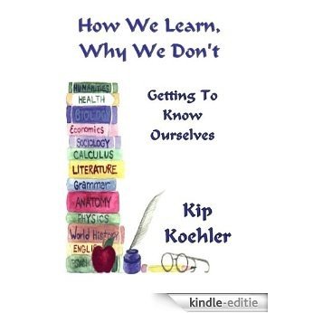 HOW WE LEARN, WHY WE DON'T: Getting To Know Ourselves (English Edition) [Kindle-editie]
