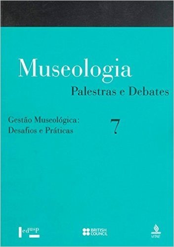 Museologia - V. 7 - Palestras E Debates