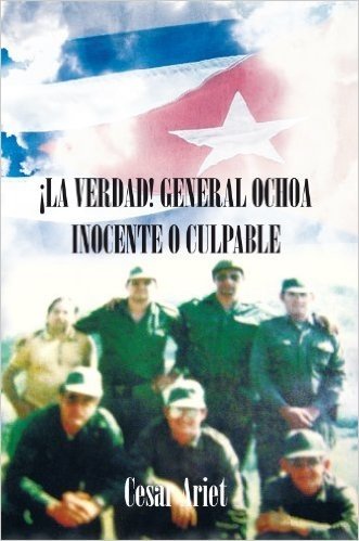 ¡LA VERDAD! GENERAL OCHOA INOCENTE O CULPABLE (Spanish Edition)
