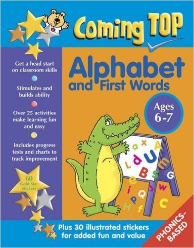 Coming Top: Alphabet and First Words Ages 6-7: Get a Head Start on Classroom Skills - With Stickers!