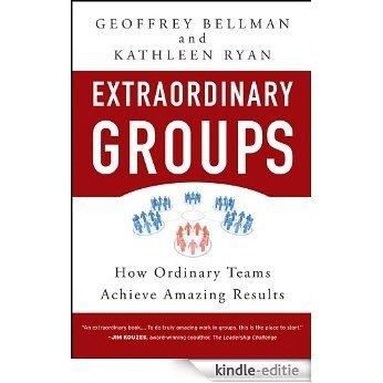 Extraordinary Groups: How Ordinary Teams Achieve Amazing Results [Kindle-editie]
