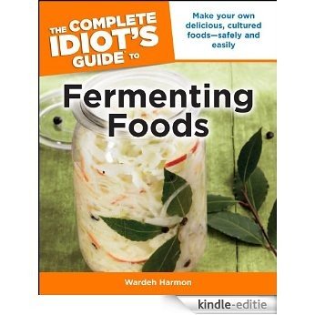 The Complete Idiot's Guide to Fermenting Foods (Idiot's Guides) [Kindle-editie]