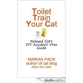 Toilet Train Your Cat: Relaxed Cat's DIY Accident-Free Guide (English Edition) [Kindle-editie]
