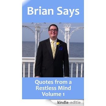Brian Says: Quotes from a Restless Mind (English Edition) [Kindle-editie]
