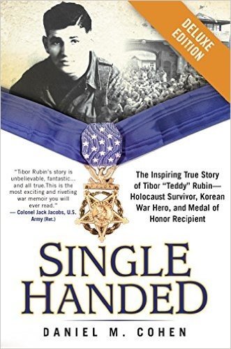 Single Handed Deluxe: The Inspiring True Story of Tibor "Teddy" Rubin--Holocaust Survivor, Korean War Hero, and Medal of Honor Recipient
