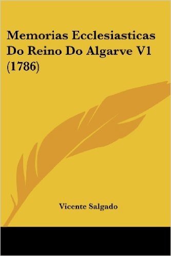 Memorias Ecclesiasticas Do Reino Do Algarve V1 (1786)