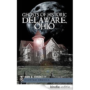Ghosts of Historic Delaware, Ohio (Haunted America) (English Edition) [Kindle-editie]