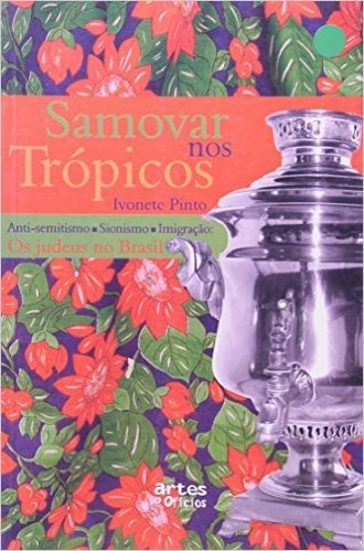 Samovar Nos Tropicos - Os Judeus No Brasil