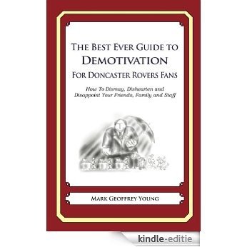 The Best Ever Guide to Demotivation for Doncaster Rovers Fans (English Edition) [Kindle-editie]
