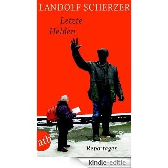 Letzte Helden: Reportagen (German Edition) [Kindle-editie]