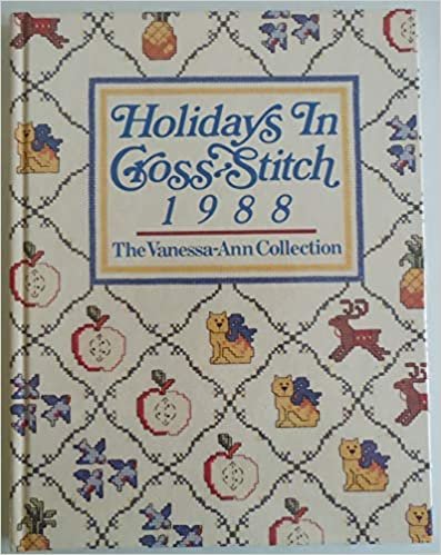 Holidays in Cross Stitch, 1988: The Vanessa-Ann Collection (VANESSA ANN'S HOLIDAYS IN CROSS-STITCH)