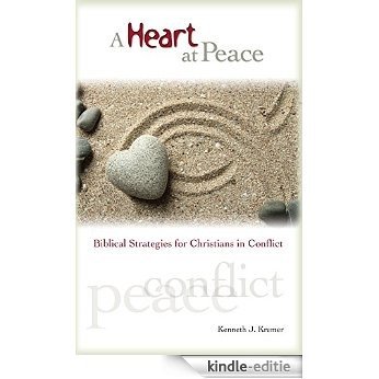 A Heart at Peace: Biblical Strategies for Christians in Conflict (English Edition) [Kindle-editie]