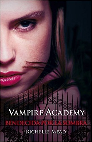 Vampire Academy 3. Bendecida por la sombra