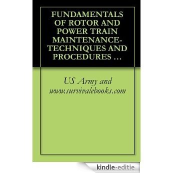FUNDAMENTALS OF ROTOR AND POWER TRAIN MAINTENANCE-TECHNIQUES AND PROCEDURES FM 1-514 (English Edition) [Kindle-editie]