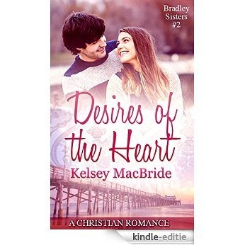 Desires of the Heart: A Christian Romance Novella (Bradley Sisters Book 2) (English Edition) [Kindle-editie]