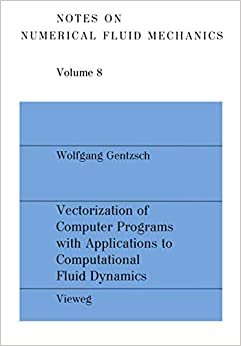 Vectorization of Computer Programs with Applications to Computational Fluid Dynamics (Notes on Numerical Fluid Mechanics and Multidisciplinary Design (8), Band 8)