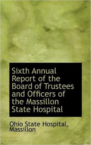 Sixth Annual Report of the Board of Trustees and Officers of the Massillon State Hospital