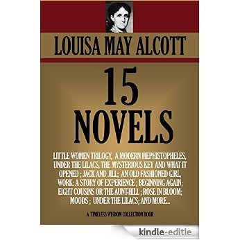LOUISA MAY ALCOTT 15 NOVEL COLLECTION: Little Women Trilogy, plus another 12 novels. (Timeless Wisdom Collection Book 1756) (English Edition) [Kindle-editie]