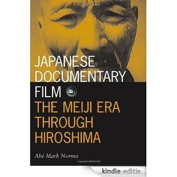 Japanese Documentary Film: The Meiji Era Through Hiroshima (Visible Evidence) [Kindle-editie]