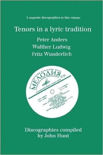 Tenors in a Lyric Tradition. 3 Discographies. Peter Anders, Walther Ludwig, Fritz Wunderlich. [1996].