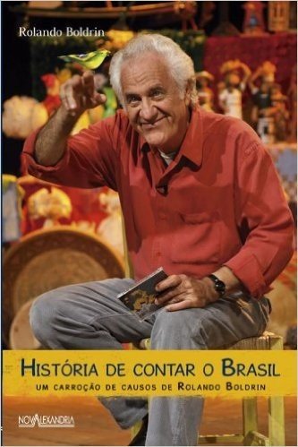 Historia De Contar O Brasil. Um Carroção De Causos De Rolando Boldrin