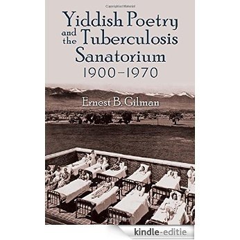 Yiddish Poetry and the Tuberculosis Sanatorium (Judaic Traditions in Literature, Music, and Art) [Kindle-editie]