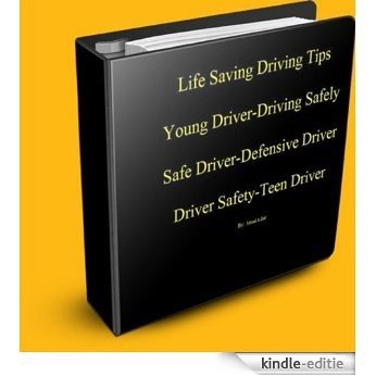 Life Saving Driving Tips-Young Driver-Driving Safely-Safe Driver-Defensive Driver- Driver Safety-Teen Driver (English Edition) [Kindle-editie]