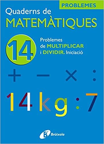 14 Problemes De Multiplicar I Dividir Iniciacio (Quaderns De Matematiques/ Mathematics Notebooks)