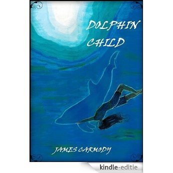 Dolphin Child (Dolphin Child Trilogy Book 2) (English Edition) [Kindle-editie]
