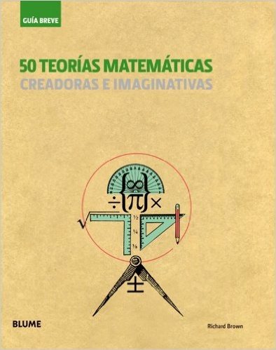 50 Teorías Matemáticas. Creadoras e Imaginativas