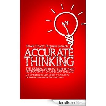 Accurate Thinking For Coaches And Grapplers: Accurate Thinking: The Insiders' Secrets To Increased Productivity On and Off The Mat (English Edition) [Kindle-editie]