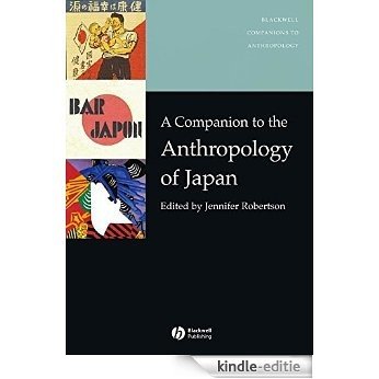 A Companion to the Anthropology of Japan (Wiley Blackwell Companions to Anthropology) [Kindle-editie]