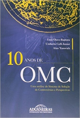 10 Anos De Omc - Uma Analise Do Sistema De Solucao De Controversias E