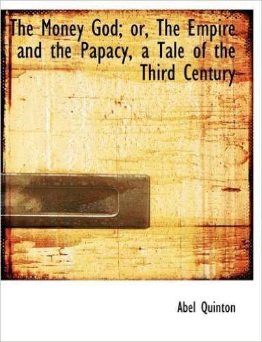 The Money God; Or, the Empire and the Papacy, a Tale of the Third Century
