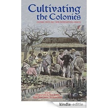 Cultivating the Colonies: Colonial States and their Environmental Legacies (Ohio RIS Global Series) [Kindle-editie]