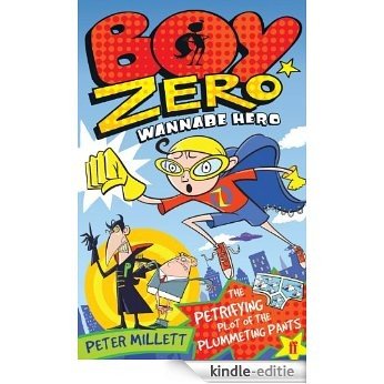 Boy Zero Wannabe Hero: The Petrifying Plot of the Plummeting Pants (English Edition) [Kindle-editie]
