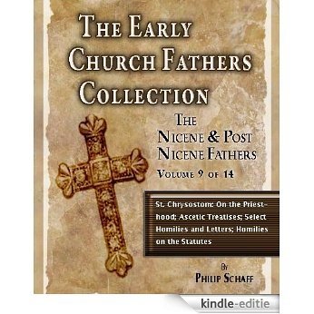 The Early Church Fathers - Nicene & Post Nicene Fathers Volume 9: St. Chrysostom: On the Priesthood; Ascetic Treatises; Select Homilies and Letters; Homilies on the Statutes (English Edition) [Kindle-editie] beoordelingen