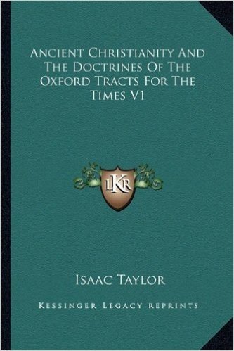 Ancient Christianity and the Doctrines of the Oxford Tracts for the Times V1