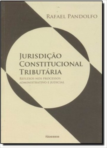 Jurisdição Constitucional Tributária. Reflexos Nos Processos Administrativo E Judicial