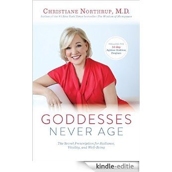 Goddesses Never Age: The Secret Prescription for Radiance, Vitality, and Well-Being [Kindle-editie]