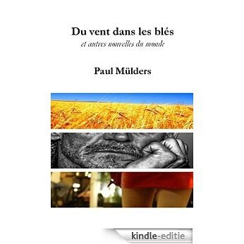 Du vent dans les blés et autres nouvelles du monde (French Edition) [Kindle-editie]