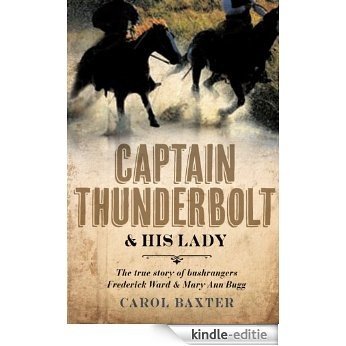 Captain Thunderbolt and His Lady: The true story of bushrangers Frederick Ward and Mary Ann Bugg [Kindle-editie]