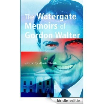 The Watergate Memoirs of Gordon Walter (English Edition) [Kindle-editie] beoordelingen