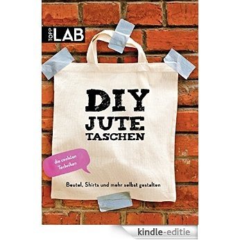DIY Jutetaschen: Beutel, Shirts und mehr selbst gestalten (German Edition) [Kindle-editie]