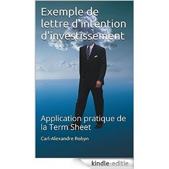 Exemple de lettre d'intention d'investissement: Application pratique de la Term Sheet (Business Angels Vade-Mecum t. 4) (French Edition) [Kindle-editie]