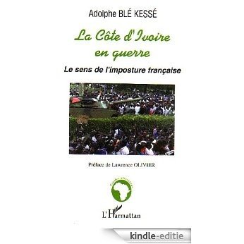 La Côte d'Ivoire en guerre : Le sens de l'imposture française (Etudes Africaines) [Kindle-editie]