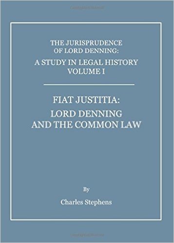 The Jurisprudence of Lord Denning: A Study in Legal History, Volume 1: Fiat Justitia: Lord Denning and the Common Law