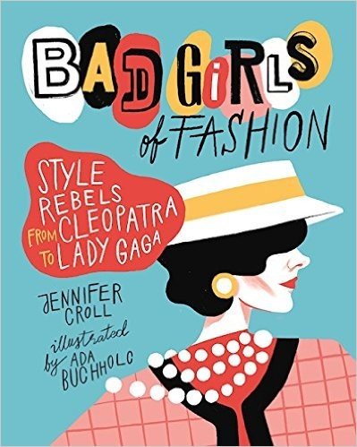 Bad Girls of Fashion: Style Rebels Through the Ages