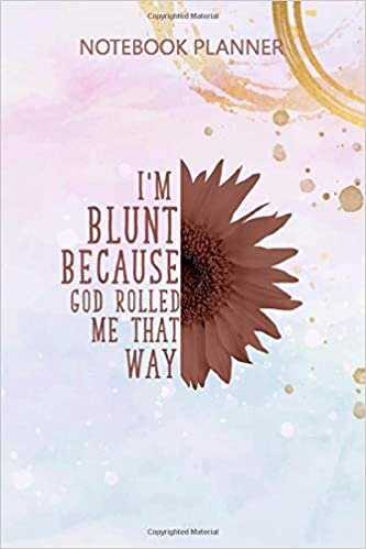 indir Notebook Planner Sunflower I m Blunt Because God Rolled Me That Way: Budget, Simple, Meal, Agenda, Daily Journal, 6x9 inch, Simple, Over 100 Pages
