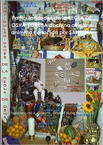 Particularidades de La Regla de OSHA Yoruba Doctrina Africana Animista Conocida Por Santeria